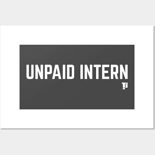 Unpaid Intern! Wall Art by ThatsBelievable